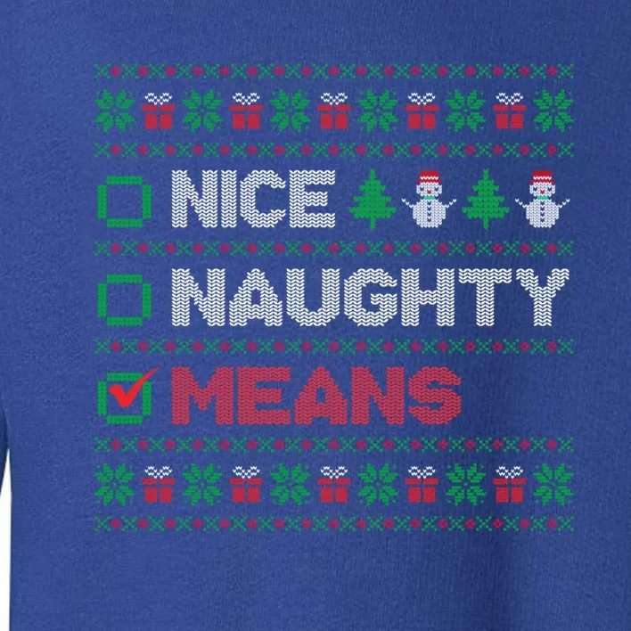 Nice Naughty Means Christmas List Ugly Sweater Gift Toddler Sweatshirt