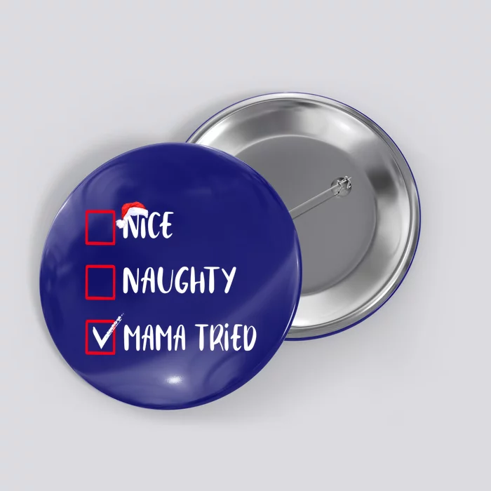 Nice Naughty Mama Tried Christmas List Xmas Santa Claus Gift Button