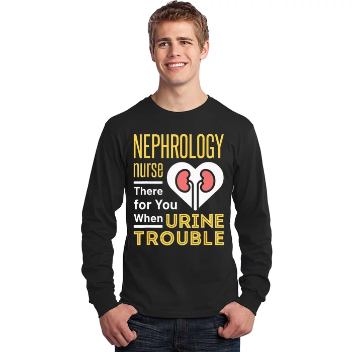 Nephrology Nurse Nursing Dialysis Funny When Urine Trouble Long Sleeve Shirt