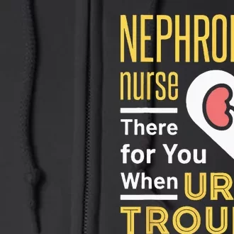 Nephrology Nurse Nursing Dialysis Funny When Urine Trouble Full Zip Hoodie