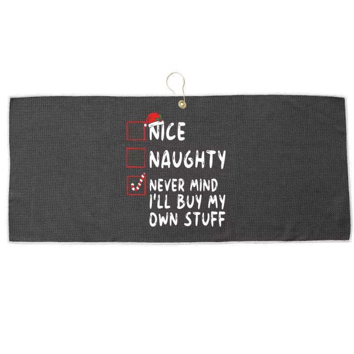 Nice Naughty Never Mind Ill Buy My Own Stuff Christmas List Large Microfiber Waffle Golf Towel