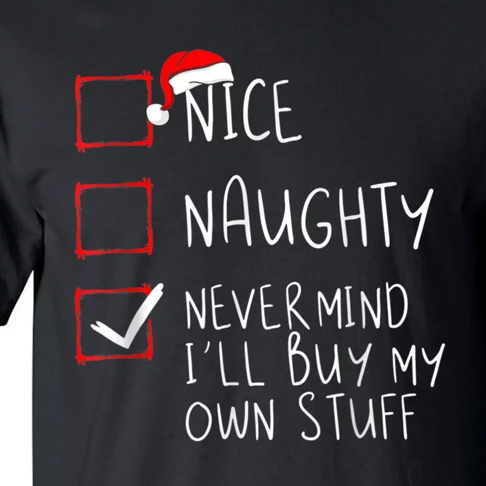 Nice Naughty Never Mind I'll Buy My Own Stuff Christmas List Tall T-Shirt