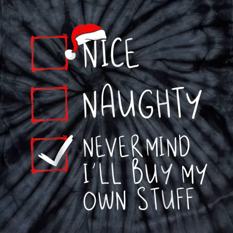 Nice Naughty Never Mind I'll Buy My Own Stuff Christmas List Tie-Dye T-Shirt