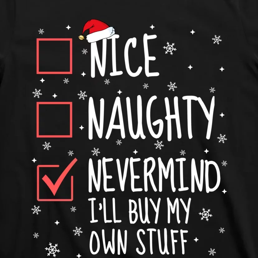 Nice Naughty Nevermind ILl Buy My Own Stuff Christmas List T-Shirt