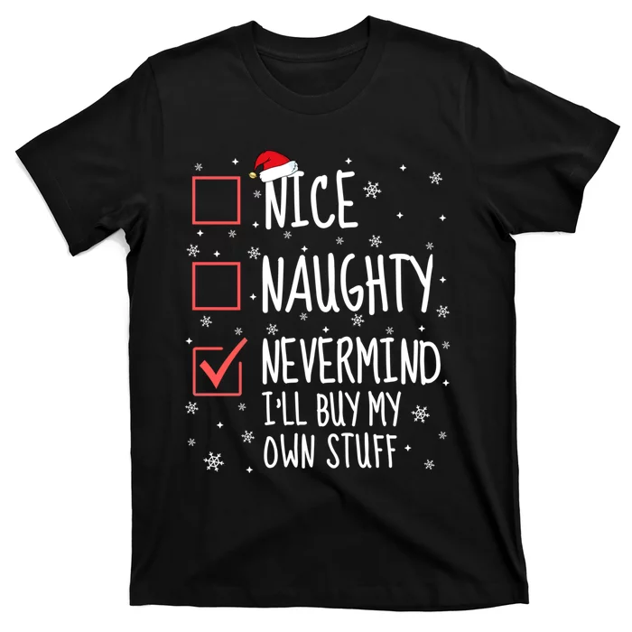 Nice Naughty Nevermind ILl Buy My Own Stuff Christmas List T-Shirt