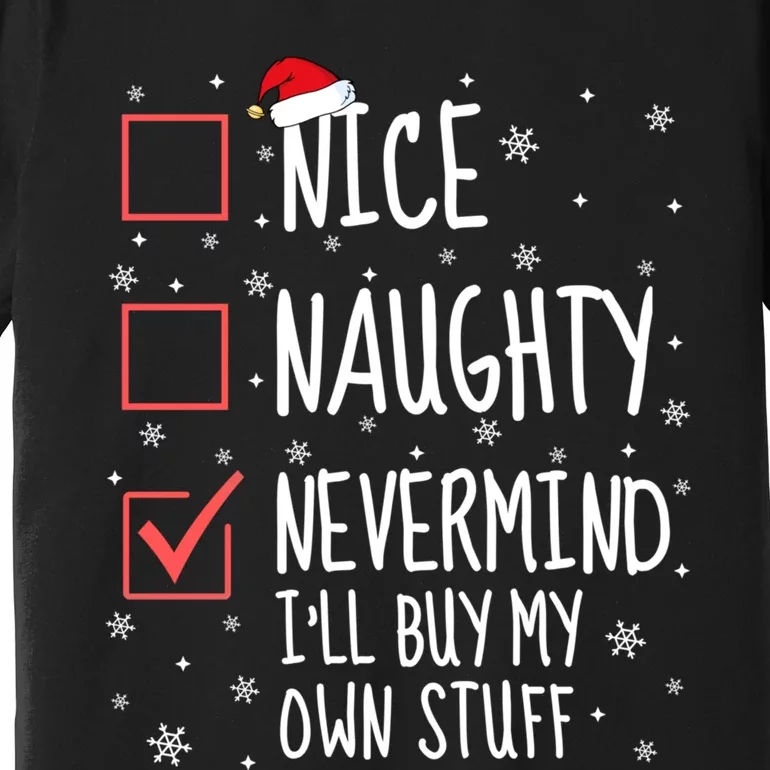 Nice Naughty Nevermind ILl Buy My Own Stuff Christmas List Premium T-Shirt