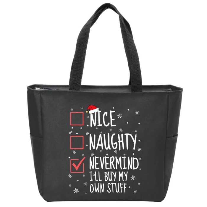 Nice Naughty Nevermind ILl Buy My Own Stuff Christmas List Zip Tote Bag