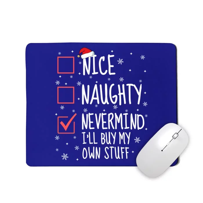 Nice Naughty Nevermind ILl Buy My Own Stuff Christmas List Gift Mousepad