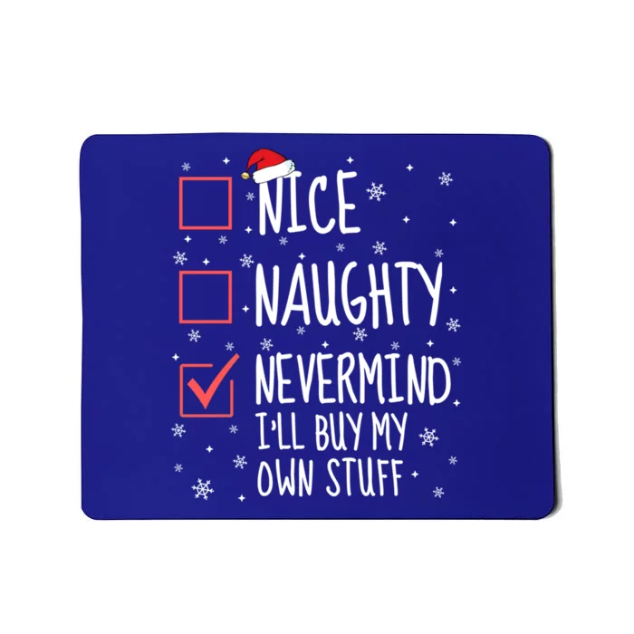 Nice Naughty Nevermind ILl Buy My Own Stuff Christmas List Gift Mousepad