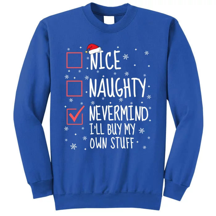 Nice Naughty Nevermind ILl Buy My Own Stuff Christmas List Gift Tall Sweatshirt