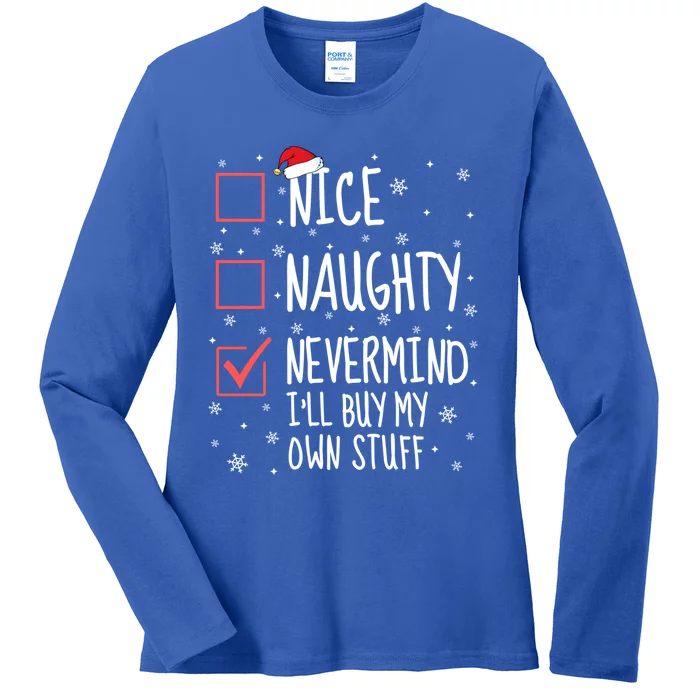 Nice Naughty Nevermind ILl Buy My Own Stuff Christmas List Gift Ladies Long Sleeve Shirt