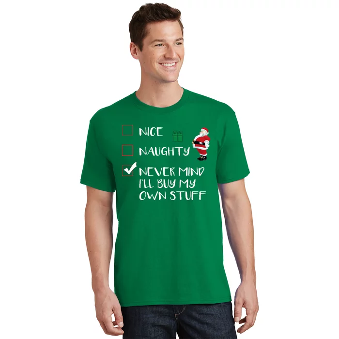 Nice Naughty Never Mind I'll Buy My Own Stuff Christmas List T-Shirt