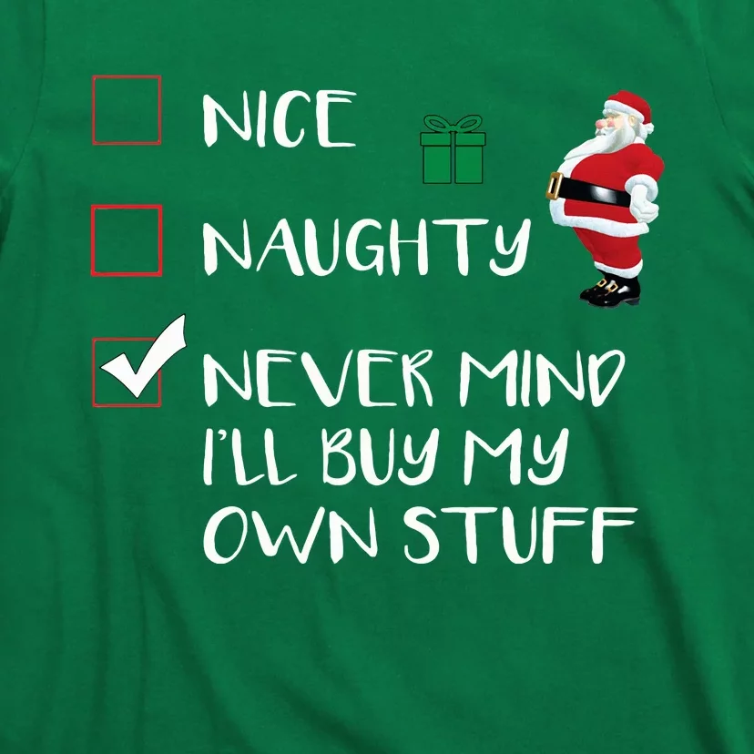 Nice Naughty Never Mind I'll Buy My Own Stuff Christmas List T-Shirt