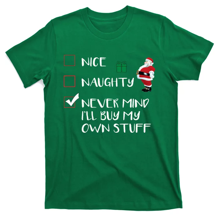 Nice Naughty Never Mind I'll Buy My Own Stuff Christmas List T-Shirt