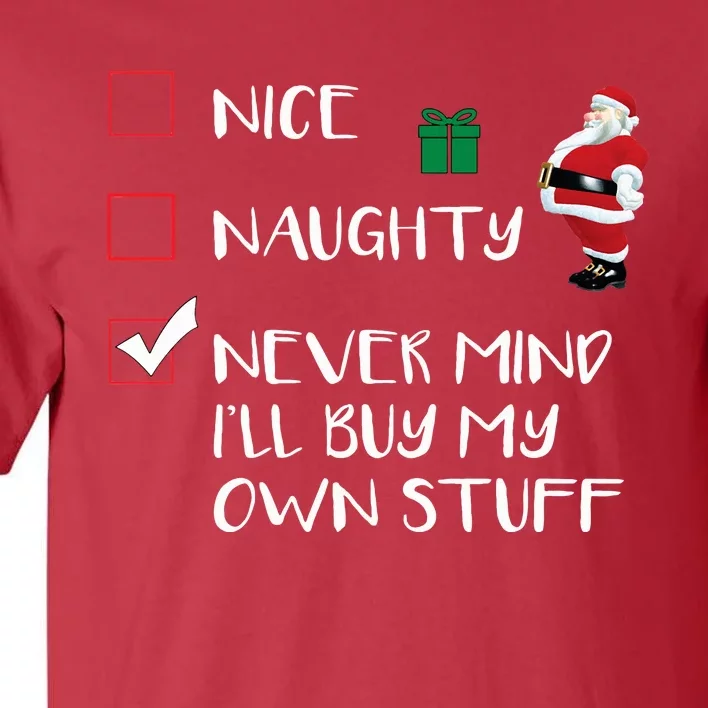 Nice Naughty Never Mind I'll Buy My Own Stuff Christmas List Tall T-Shirt