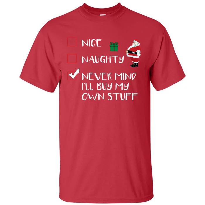 Nice Naughty Never Mind I'll Buy My Own Stuff Christmas List Tall T-Shirt