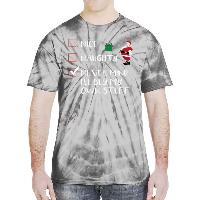 Nice Naughty Never Mind I'll Buy My Own Stuff Christmas List Tie-Dye T-Shirt