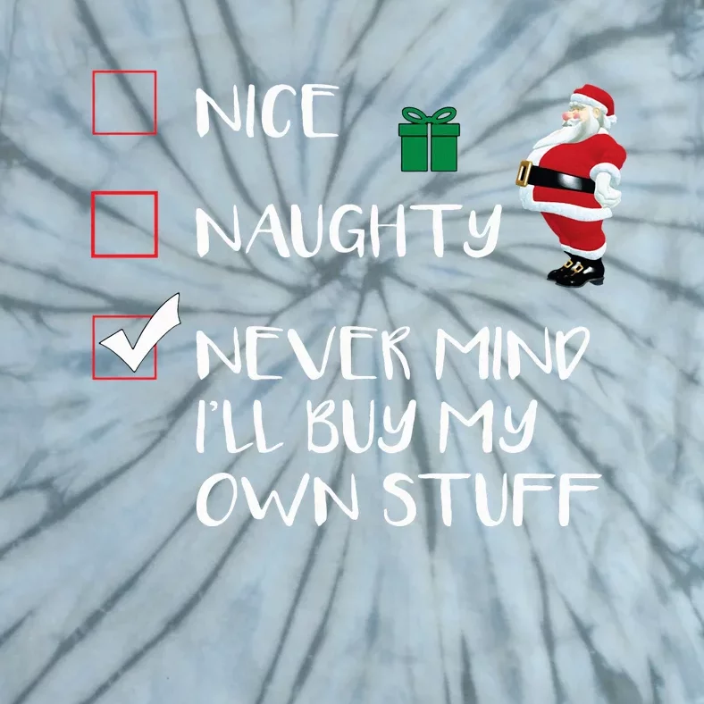 Nice Naughty Never Mind I'll Buy My Own Stuff Christmas List Tie-Dye T-Shirt