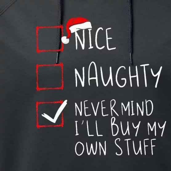 Nice Naughty Never Mind ILl Buy My Own Stuff Christmas List Performance Fleece Hoodie