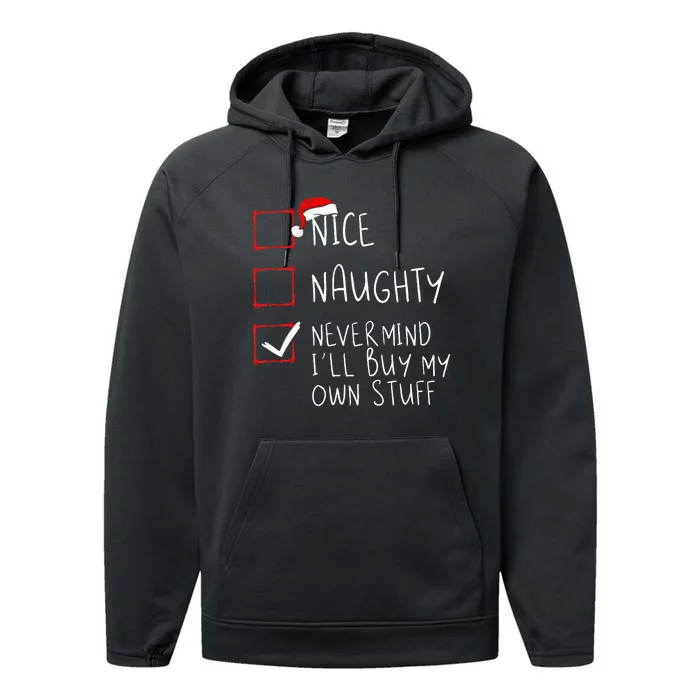 Nice Naughty Never Mind ILl Buy My Own Stuff Christmas List Performance Fleece Hoodie