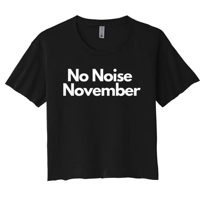 No Noise November Funny Women's Crop Top Tee