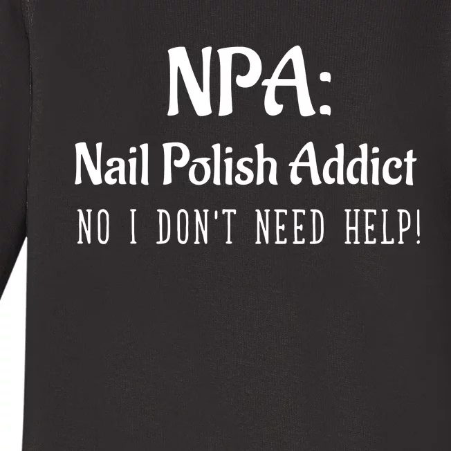 Npa Nail Polish Addict Dont Need Help Cosmetic Baby Long Sleeve Bodysuit