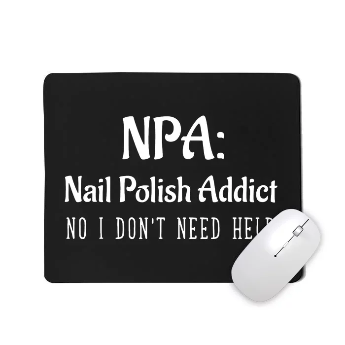 Npa Nail Polish Addict Dont Need Help Cosmetic Mousepad