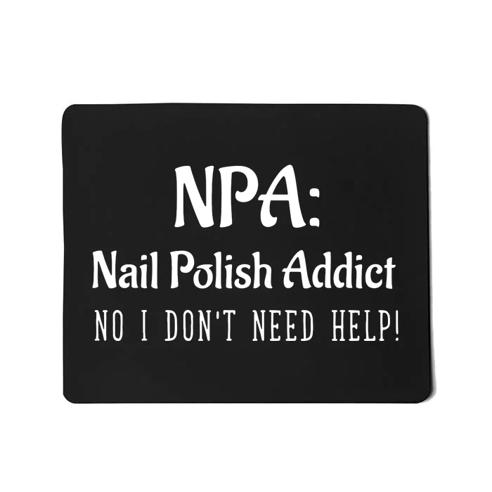 Npa Nail Polish Addict Dont Need Help Cosmetic Mousepad