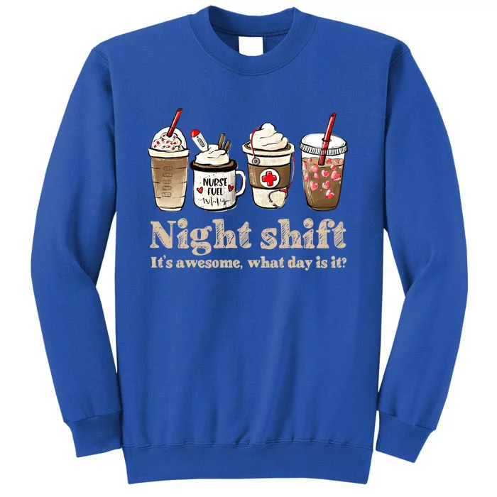 Nurse Night Shift Coffee Fuel Funny Gift Tall Sweatshirt