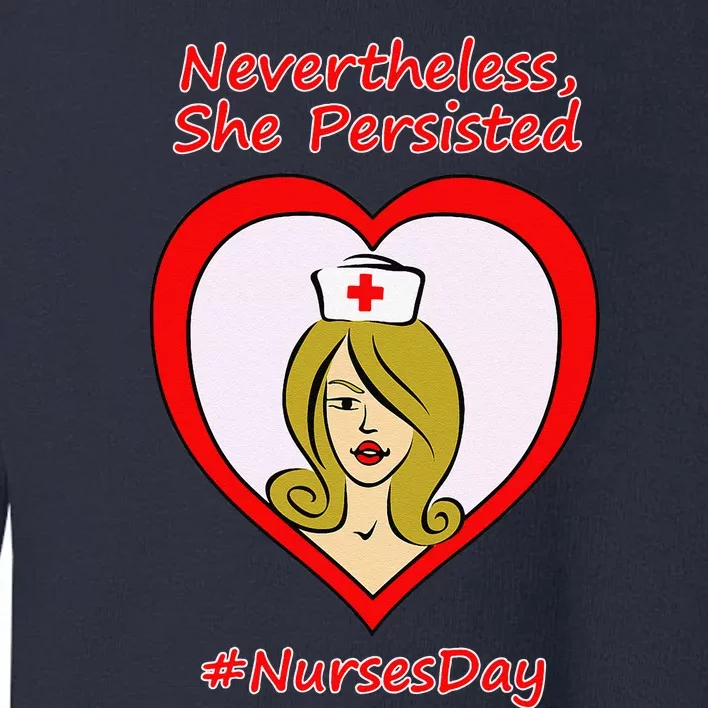 Nurses Nevertheless She Persisted Nurse Day Toddler Sweatshirt