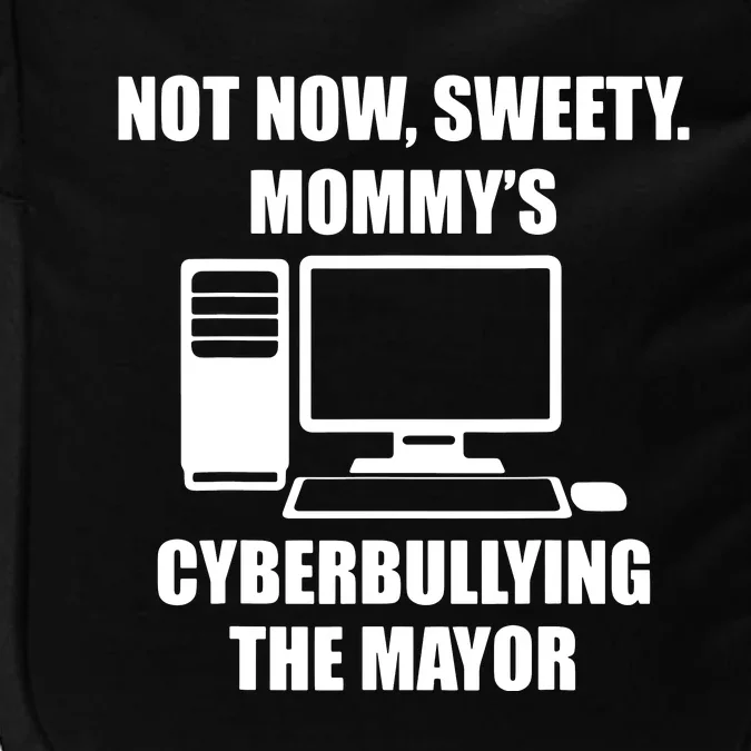 Not Now, Sweety Mommy's Cyberbuilling The Mayor Impact Tech Backpack