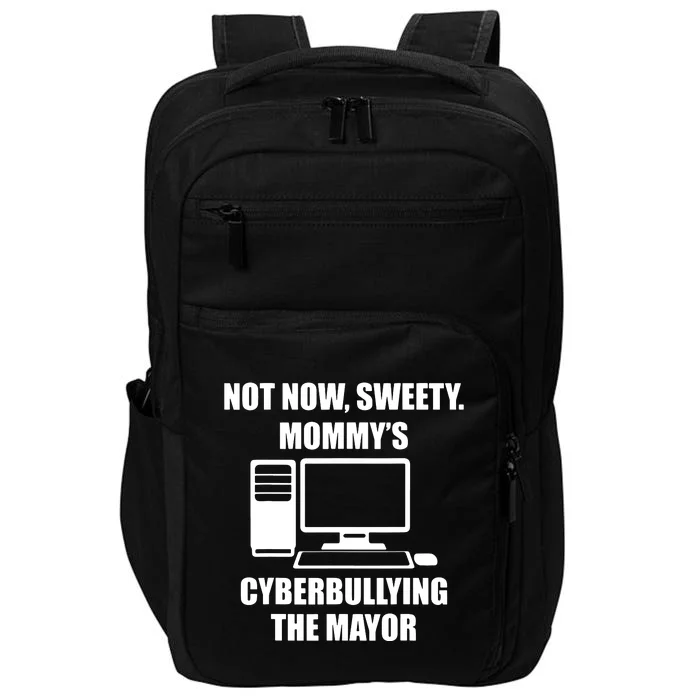 Not Now, Sweety Mommy's Cyberbuilling The Mayor Impact Tech Backpack