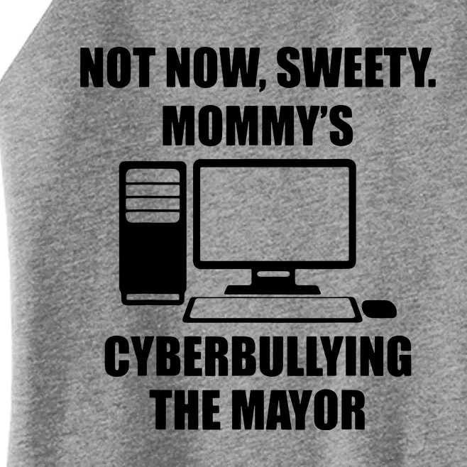 Not Now, Sweety Mommy's Cyberbuilling The Mayor Women’s Perfect Tri Rocker Tank