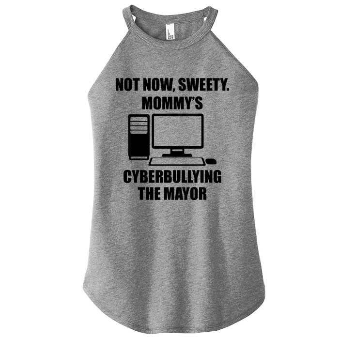 Not Now, Sweety Mommy's Cyberbuilling The Mayor Women’s Perfect Tri Rocker Tank