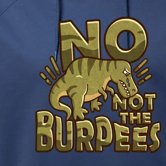 No Not The Burpees Funny Burpee Cool Gift Performance Fleece Hoodie