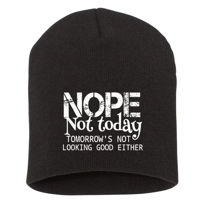 Nope Not Today Tomorrows Not Looking Good Either Short Acrylic Beanie