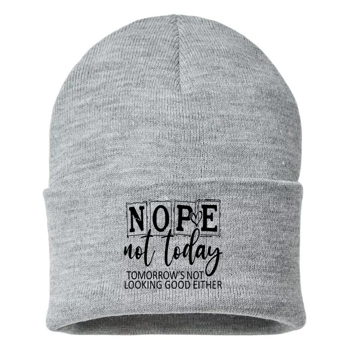 Nope Not Today Tomorrows Not Looking Good Either, Funny Sustainable Knit Beanie