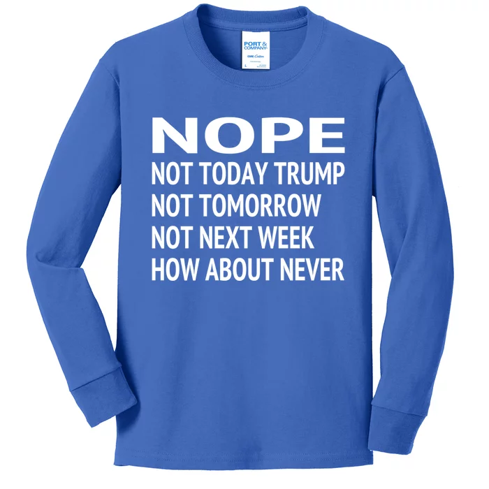 Nope Not Today Trump Lost Funny Biden Presidential Election Great Gift Kids Long Sleeve Shirt