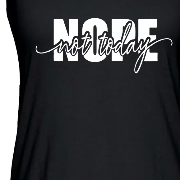 Nope Not Today Ladies Essential Flowy Tank