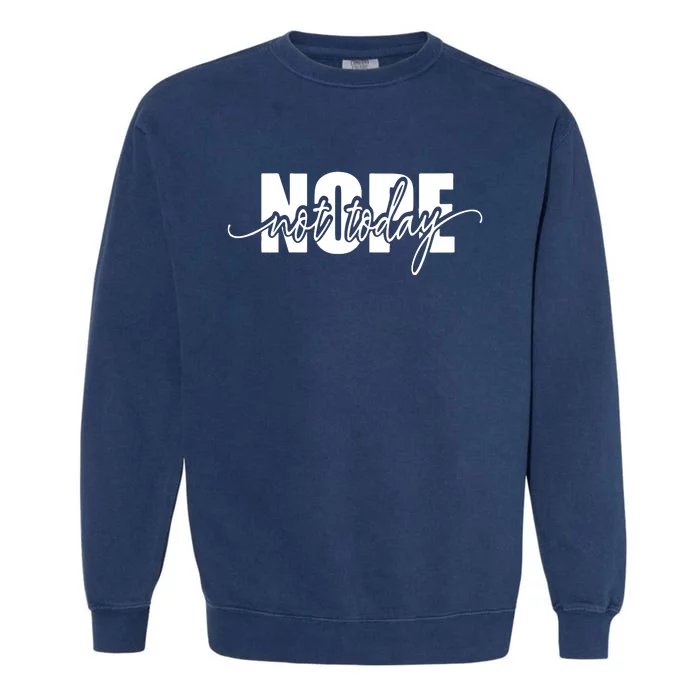 Nope Not Today Garment-Dyed Sweatshirt