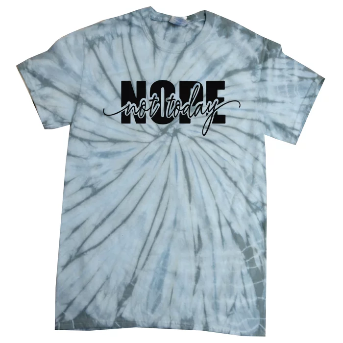 Nope Not Today Tie-Dye T-Shirt