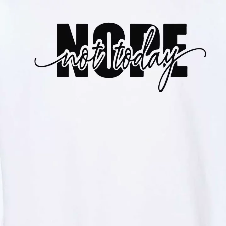 Nope Not Today Garment-Dyed Sweatshirt