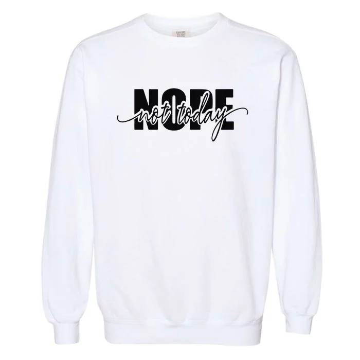 Nope Not Today Garment-Dyed Sweatshirt