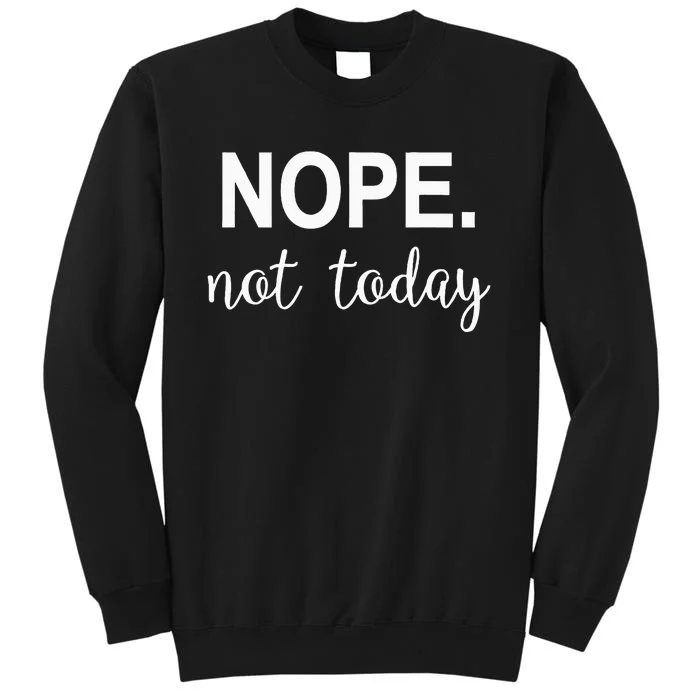 Nope. Not Today Sweatshirt