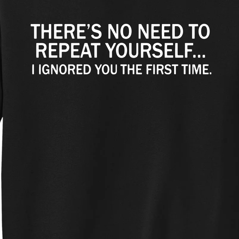 No Need To Repeat Yourself I Ignored You The First Time Sweatshirt