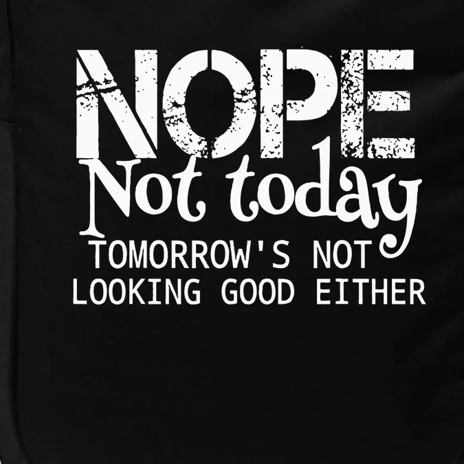 Nope Not Today Tomorrows Not Looking Good Either Cool Funny Impact Tech Backpack