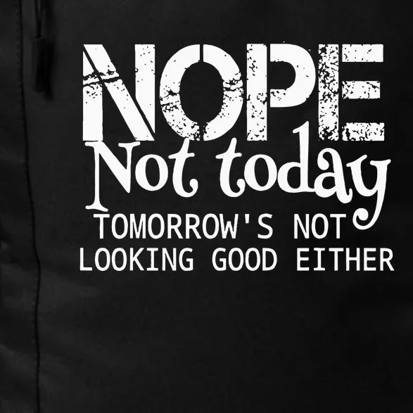 Nope Not Today Tomorrows Not Looking Good Either Cool Funny Daily Commute Backpack