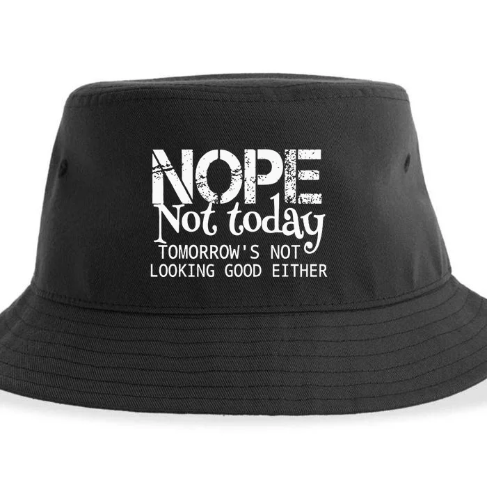 Nope Not Today Tomorrows Not Looking Good Either Cool Funny Sustainable Bucket Hat