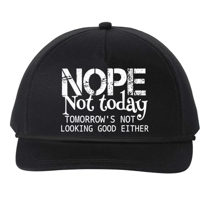 Nope Not Today Tomorrows Not Looking Good Either Cool Funny Snapback Five-Panel Rope Hat