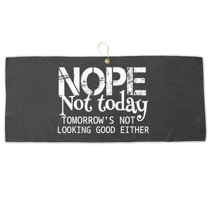 Nope Not Today Tomorrows Not Looking Good Either Cool Funny Large Microfiber Waffle Golf Towel